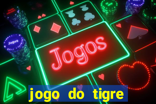 jogo do tigre ganha dinheiro mesmo